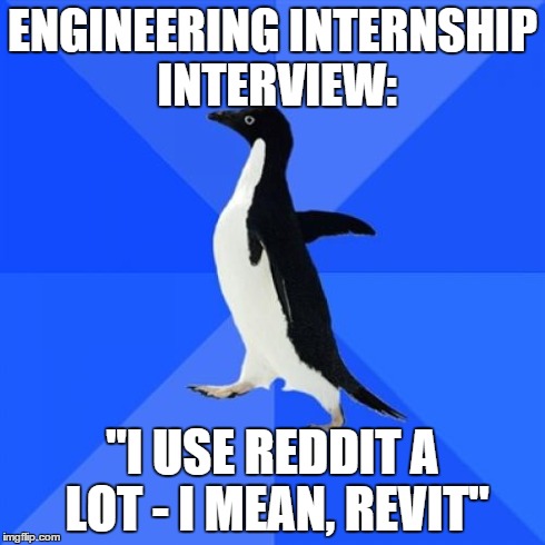 Socially Awkward Penguin Meme | ENGINEERING INTERNSHIP INTERVIEW: "I USE REDDIT A LOT - I MEAN, REVIT" | image tagged in memes,socially awkward penguin | made w/ Imgflip meme maker