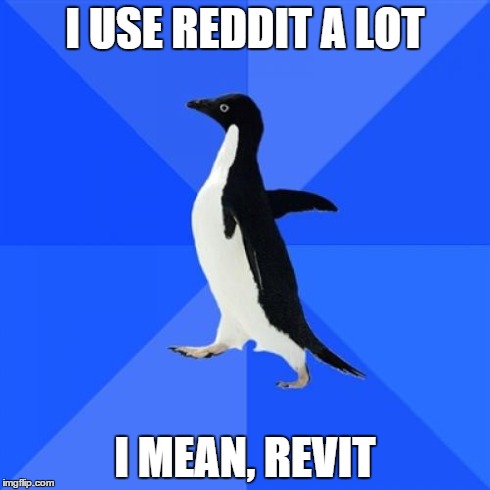 Socially Awkward Penguin | I USE REDDIT A LOT I MEAN, REVIT | image tagged in memes,socially awkward penguin | made w/ Imgflip meme maker