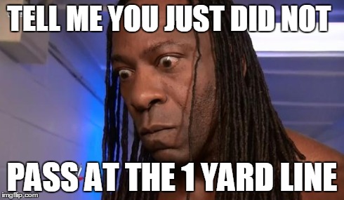Booker T | TELL ME YOU JUST DID NOT PASS AT THE 1 YARD LINE | image tagged in booker t | made w/ Imgflip meme maker
