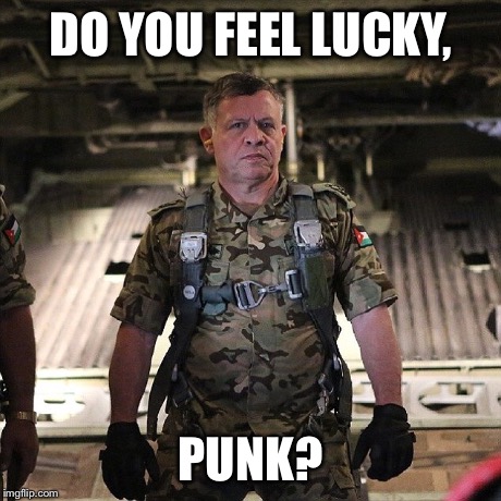 King Abdullah quotes Clint Eastwood | DO YOU FEEL LUCKY, PUNK? | image tagged in badass | made w/ Imgflip meme maker