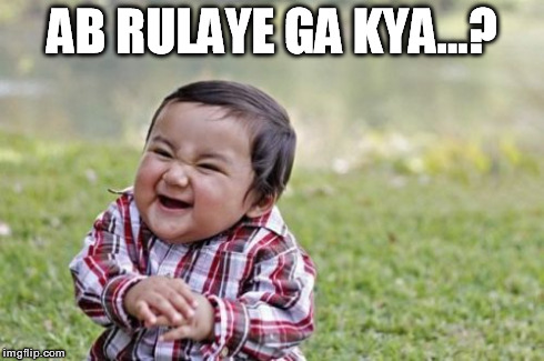 Evil Toddler | AB RULAYE GA KYA...? | image tagged in memes,evil toddler | made w/ Imgflip meme maker