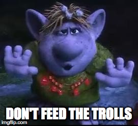 frozen troll | DON'T FEED THE TROLLS | image tagged in frozen troll | made w/ Imgflip meme maker
