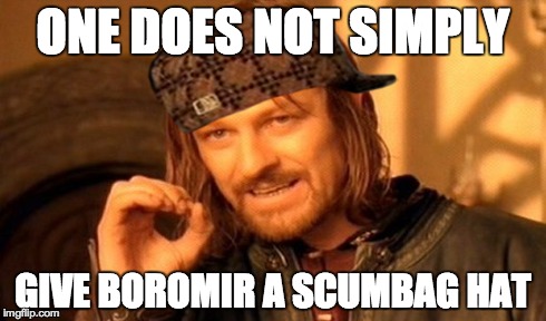 One Does Not Simply | ONE DOES NOT SIMPLY GIVE BOROMIR A SCUMBAG HAT | image tagged in memes,one does not simply,scumbag | made w/ Imgflip meme maker