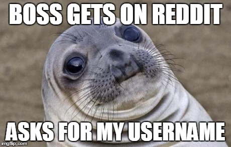 Awkward Moment Sealion | BOSS GETS ON REDDIT ASKS FOR MY USERNAME | image tagged in memes,awkward moment sealion,AdviceAnimals | made w/ Imgflip meme maker