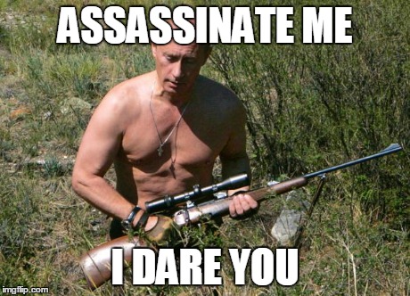 One does not simply assassinate Putin | ASSASSINATE ME I DARE YOU | image tagged in putin assassin,memes,gun | made w/ Imgflip meme maker