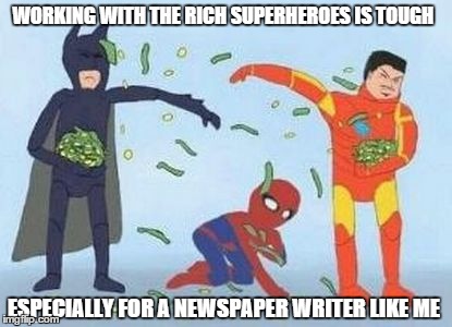 Poor Spiderman and his low paying job | WORKING WITH THE RICH SUPERHEROES IS TOUGH ESPECIALLY FOR A NEWSPAPER WRITER LIKE ME | image tagged in memes,pathetic spidey | made w/ Imgflip meme maker