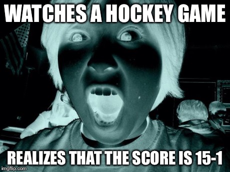 WATCHES A HOCKEY GAME REALIZES THAT THE SCORE IS 15-1 | image tagged in joseph | made w/ Imgflip meme maker