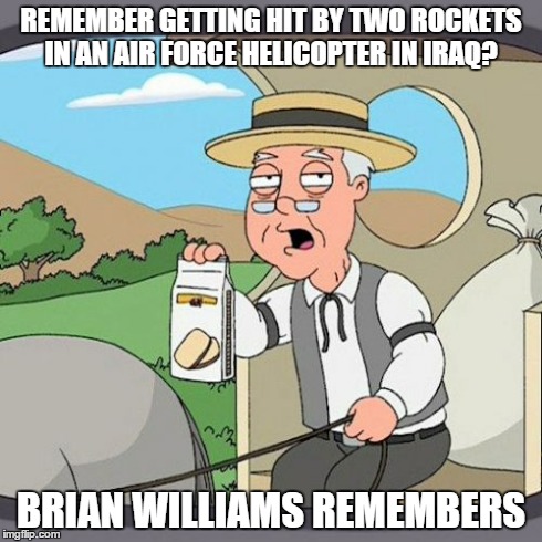 Pepperidge Farm Remembers | REMEMBER GETTING HIT BY TWO ROCKETS IN AN AIR FORCE HELICOPTER IN IRAQ? BRIAN WILLIAMS REMEMBERS | image tagged in memes,pepperidge farm remembers | made w/ Imgflip meme maker