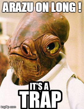 Its A Trap | ARAZU ON LONG ! | image tagged in its a trap | made w/ Imgflip meme maker