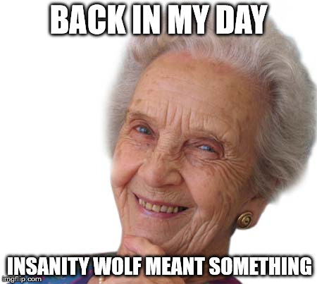 BACK IN MY DAY INSANITY WOLF MEANT SOMETHING | made w/ Imgflip meme maker