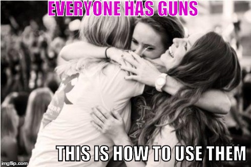 EVERYONE HAS GUNS THIS IS HOW TO USE THEM | image tagged in this is how i use my guns,hugs | made w/ Imgflip meme maker