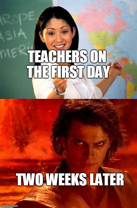 teacher | TEACHERS ON THE FIRST DAY TWO WEEKS LATER | image tagged in teacher,star wars | made w/ Imgflip meme maker