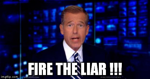 FIRE THE LIAR !!! | image tagged in brian williams | made w/ Imgflip meme maker