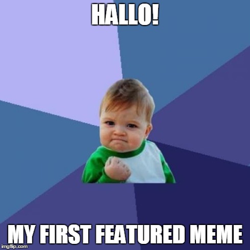 Success Kid Meme | HALLO! MY FIRST FEATURED MEME | image tagged in memes,success kid | made w/ Imgflip meme maker