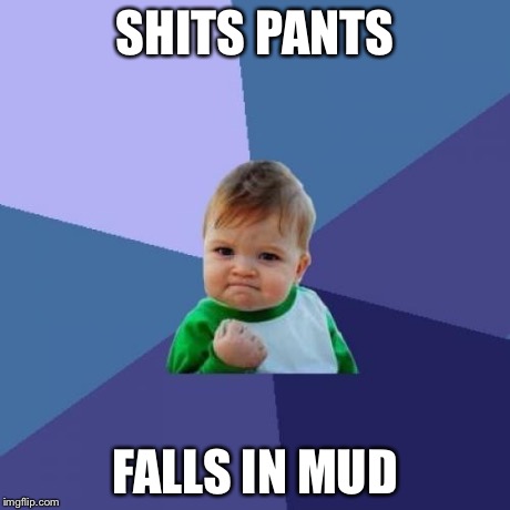 Success Kid | SHITS PANTS FALLS IN MUD | image tagged in memes,success kid | made w/ Imgflip meme maker