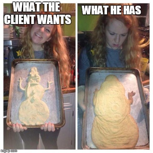 WHAT THE CLIENT WANTS WHAT HE HAS | image tagged in client disappointing,cookie,fail | made w/ Imgflip meme maker