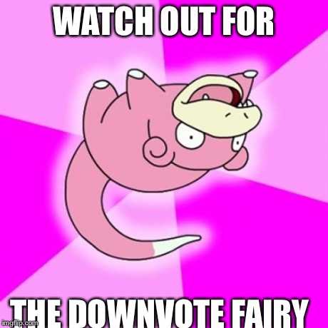 Slowpoke Meme | WATCH OUT FOR THE DOWNVOTE FAIRY | image tagged in memes,slowpoke | made w/ Imgflip meme maker