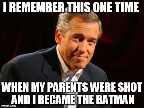 WHEN MY PARENTS WERE SHOT AND I BECAME THE BATMAN | image tagged in brianwilliams,batman,i remember | made w/ Imgflip meme maker