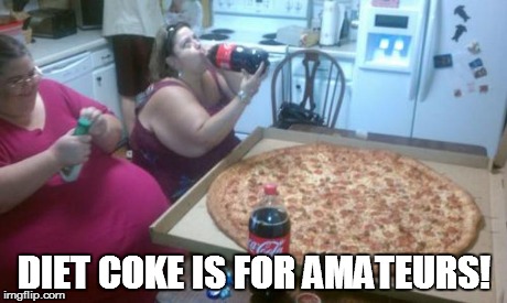 Would Diet-Coke make a difference? | DIET COKE IS FOR AMATEURS! | image tagged in coke,fat,diet,fatty,pig,pizza | made w/ Imgflip meme maker