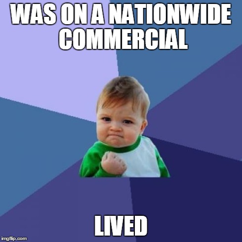 Success Kid | WAS ON A NATIONWIDE COMMERCIAL LIVED | image tagged in memes,success kid | made w/ Imgflip meme maker