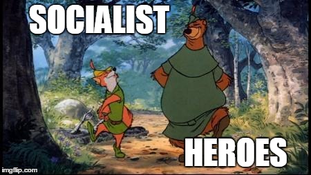 Robin Hood: Socialist Hero | SOCIALIST HEROES | image tagged in socialist,socialism,robin hood,liberal | made w/ Imgflip meme maker