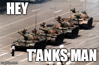 tanks man | HEY T'ANKS MAN | image tagged in tanks man tiananmen,puns | made w/ Imgflip meme maker