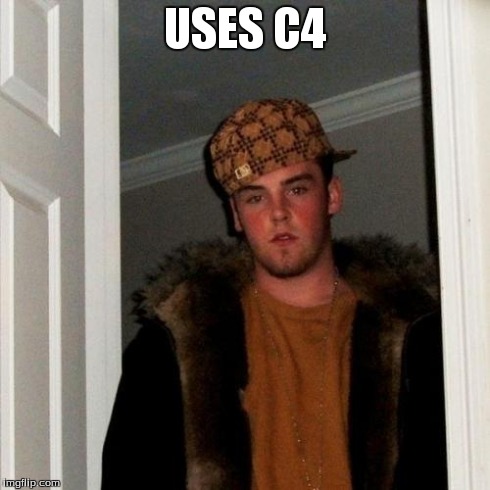 Scumbag Steve Meme | USES C4 | image tagged in memes,scumbag steve | made w/ Imgflip meme maker