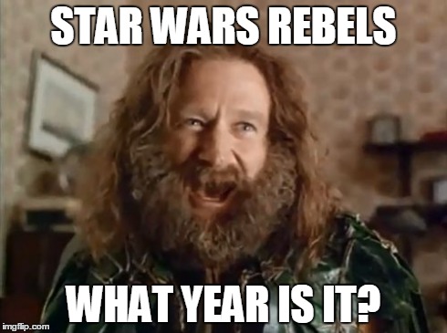 What Year Is It Meme | STAR WARS REBELS WHAT YEAR IS IT? | image tagged in memes,what year is it | made w/ Imgflip meme maker