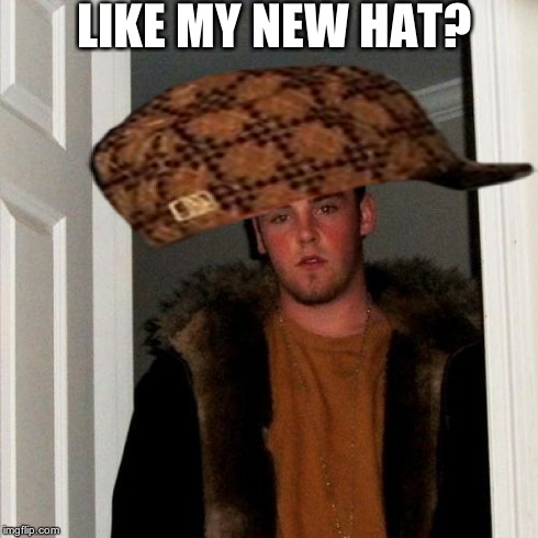 Scumbag Steve Meme | LIKE MY NEW HAT? | image tagged in memes,scumbag steve,scumbag | made w/ Imgflip meme maker