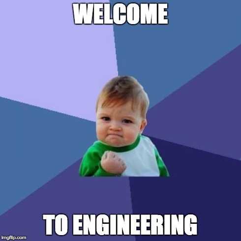 Success Kid Meme | WELCOME TO ENGINEERING | image tagged in memes,success kid | made w/ Imgflip meme maker