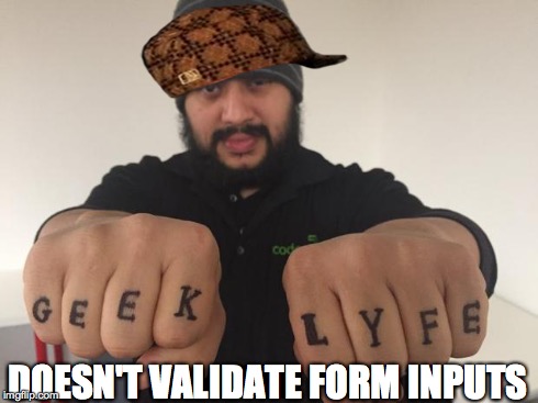 Thug Developer | DOESN'T VALIDATE FORM INPUTS | image tagged in thug developer,scumbag | made w/ Imgflip meme maker