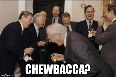 Laughing Men In Suits Meme | CHEWBACCA? | image tagged in memes,laughing men in suits | made w/ Imgflip meme maker