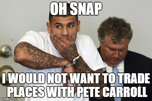 Seahawks Killed Patriots | OH SNAP I WOULD NOT WANT TO TRADE PLACES WITH PETE CARROLL | image tagged in seahawks killed patriots | made w/ Imgflip meme maker