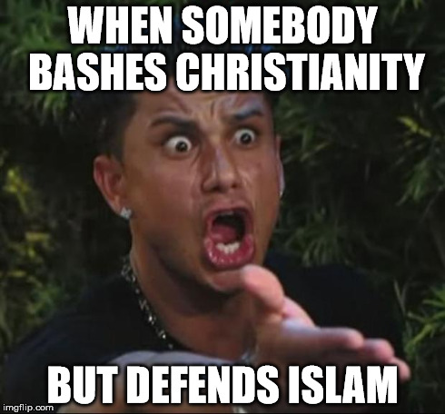 I don't even know what to make of these people. | WHEN SOMEBODY BASHES CHRISTIANITY BUT DEFENDS ISLAM | image tagged in memes,dj pauly d,christianity,islam,religion,anti-religion | made w/ Imgflip meme maker