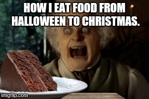This Cake is My Biatch. | HOW I EAT FOOD FROM HALLOWEEN TO CHRISTMAS. | image tagged in food,hungry,funny,funny memes,cake,holidays | made w/ Imgflip meme maker