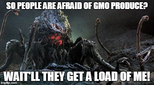 The Ultimate GMO | SO PEOPLE ARE AFRAID OF GMO PRODUCE? WAIT'LL THEY GET A LOAD OF ME! | image tagged in biollante,godzilla movies | made w/ Imgflip meme maker