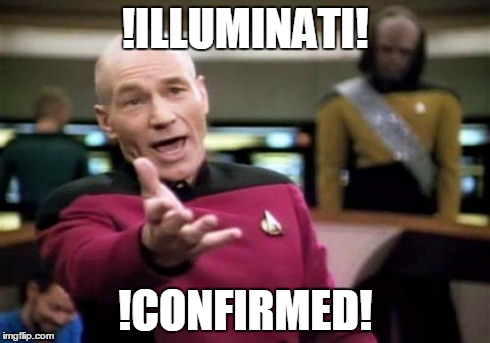 Picard Wtf | !ILLUMINATI! !CONFIRMED! | image tagged in memes,picard wtf | made w/ Imgflip meme maker
