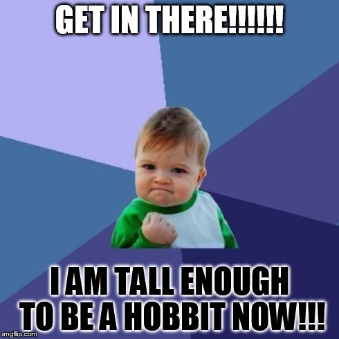 Success Kid Meme | GET IN THERE!!!!!! I AM TALL ENOUGH TO BE A HOBBIT NOW!!! | image tagged in memes,success kid | made w/ Imgflip meme maker