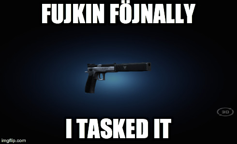 FUJKIN FÖJNALLY I TASKED IT | made w/ Imgflip meme maker
