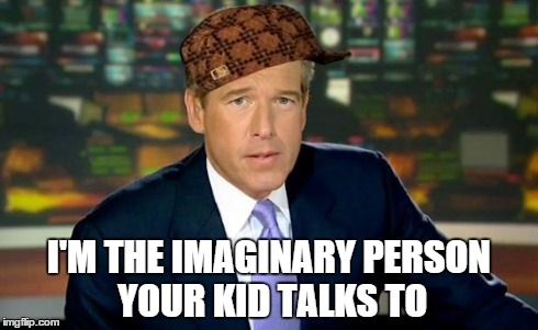 Brian Williams Was There | I'M THE IMAGINARY PERSON YOUR KID TALKS TO | image tagged in brian williams,scumbag | made w/ Imgflip meme maker