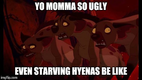 YO MOMMA SO UGLY EVEN STARVING HYENAS BE LIKE | image tagged in oh god no | made w/ Imgflip meme maker