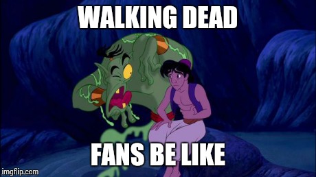 WALKING DEAD FANS BE LIKE | image tagged in walking dead fans | made w/ Imgflip meme maker