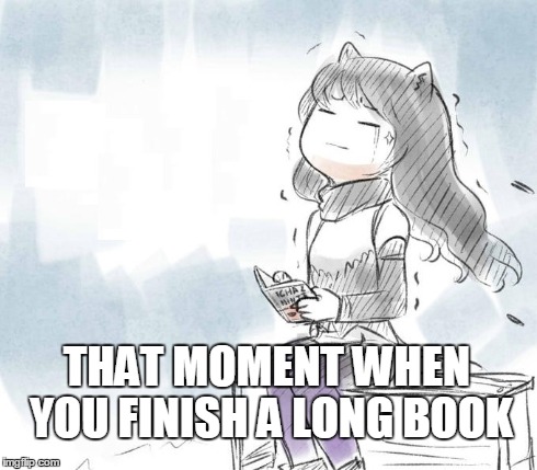 Finish a long book! | THAT MOMENT WHEN YOU FINISH A LONG BOOK | image tagged in rwby,memes,rooster teeth,blake,anime | made w/ Imgflip meme maker
