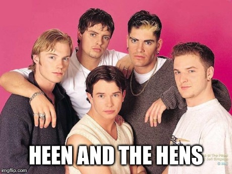 boy_band | HEEN AND THE HENS | image tagged in boy_band | made w/ Imgflip meme maker