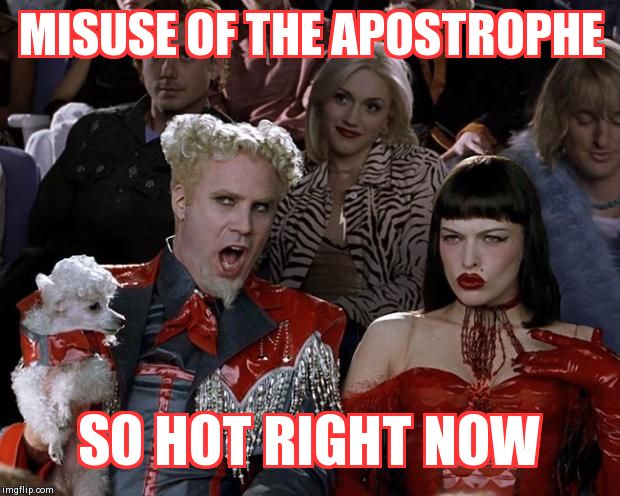 Mugatu So Hot Right Now | MISUSE OF THE APOSTROPHE SO HOT RIGHT NOW | image tagged in memes,mugatu so hot right now | made w/ Imgflip meme maker
