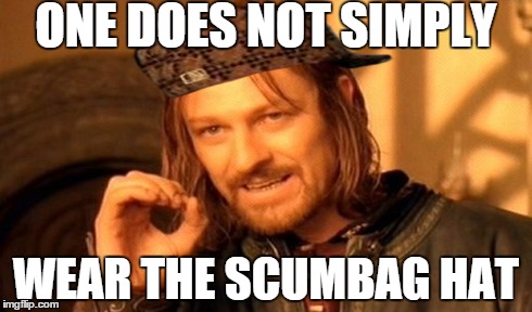 One Does Not Simply | ONE DOES NOT SIMPLY WEAR THE SCUMBAG HAT | image tagged in memes,one does not simply,scumbag | made w/ Imgflip meme maker