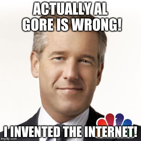 ACTUALLY AL GORE IS WRONG! I INVENTED THE INTERNET! | image tagged in i did it,brian williams | made w/ Imgflip meme maker