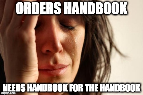 First World Problems | ORDERS HANDBOOK NEEDS HANDBOOK FOR THE HANDBOOK | image tagged in memes,first world problems | made w/ Imgflip meme maker