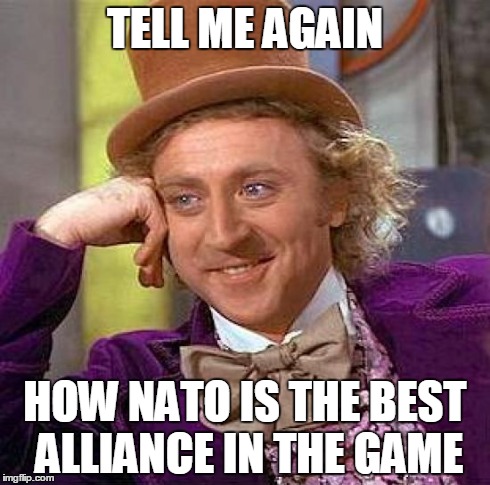 Creepy Condescending Wonka Meme | TELL ME AGAIN HOW NATO IS THE BEST ALLIANCE IN THE GAME | image tagged in memes,creepy condescending wonka | made w/ Imgflip meme maker