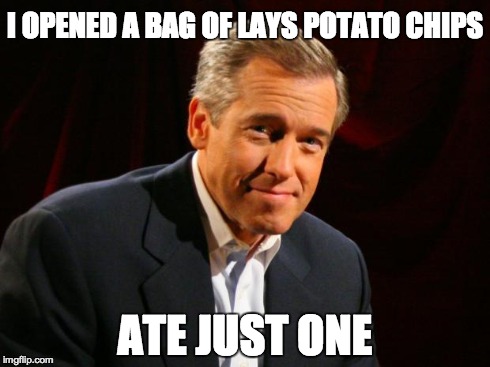 Brian Williams Brag | I OPENED A BAG OF LAYS POTATO CHIPS ATE JUST ONE | image tagged in brian williams brag | made w/ Imgflip meme maker